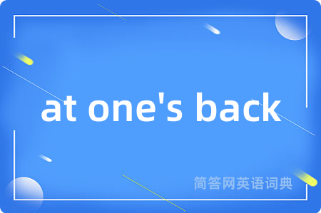 at one's back