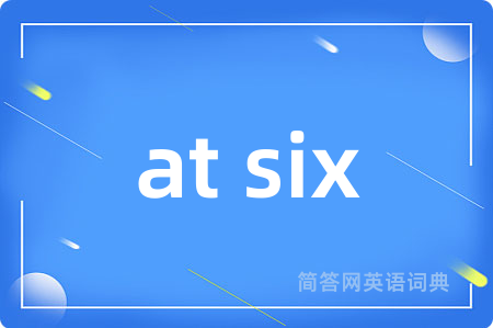 at six
