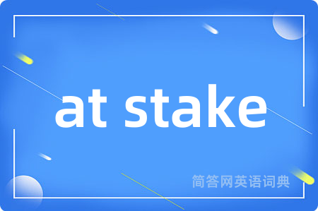 at stake