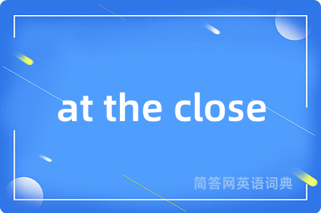 at the close