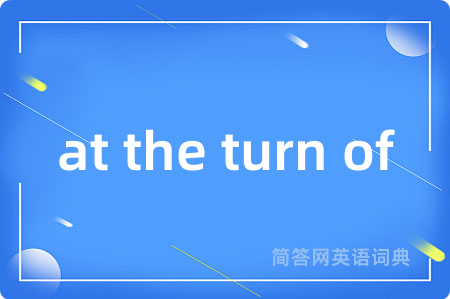 at the turn of
