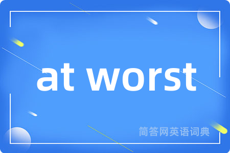 at worst