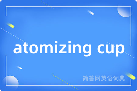 atomizing cup