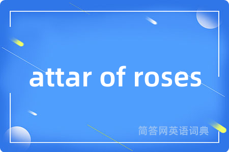 attar of roses