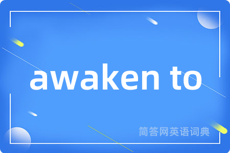 awaken to