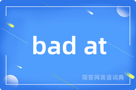 bad at