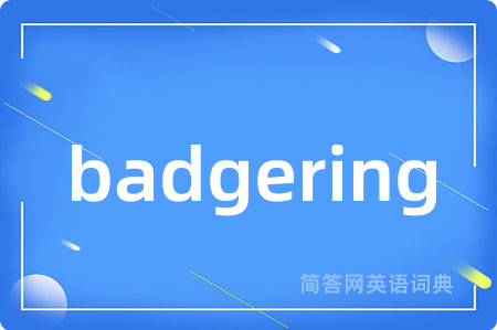badgering
