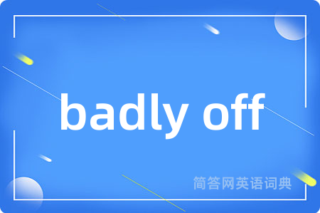 badly off