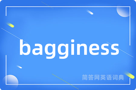 bagginess