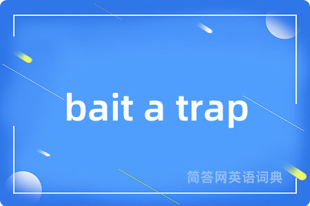 bait a trap