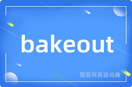 bakeout