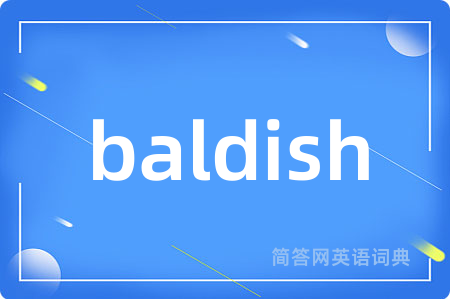 baldish是什么意思,baldish的中文翻译 baldish