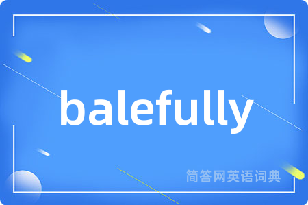 balefully