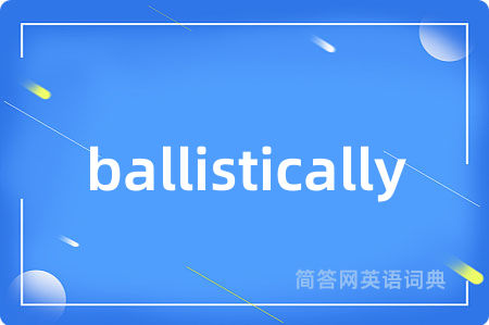 ballistically