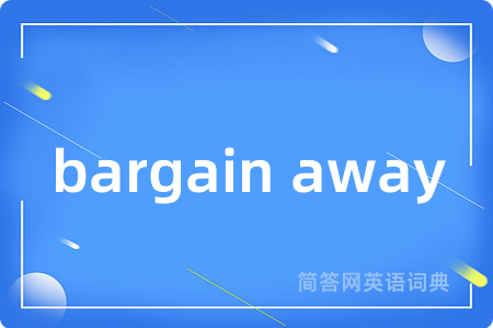 bargain away