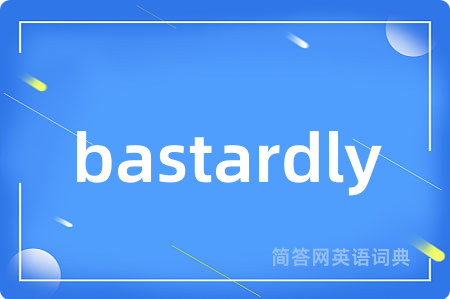 bastardly