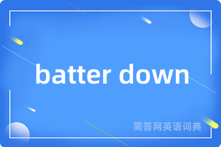 batter down