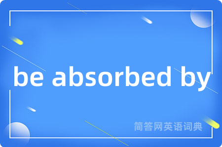 be absorbed by