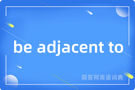 be adjacent to