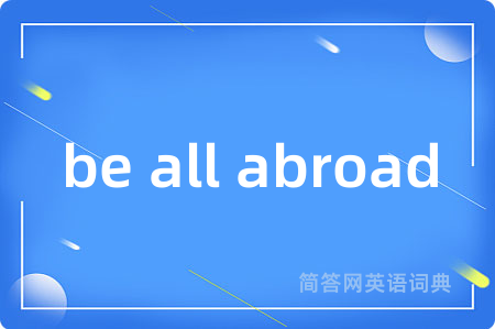 be all abroad
