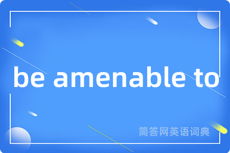 be amenable to