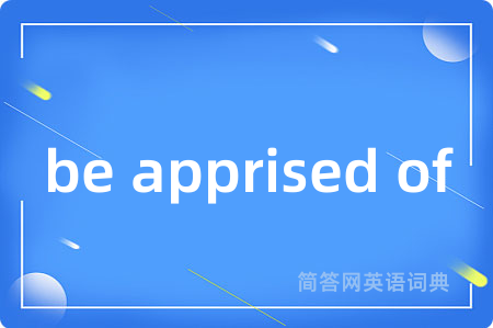 be apprised of