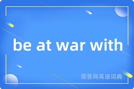 be at war with