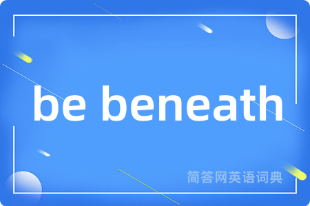 be beneath