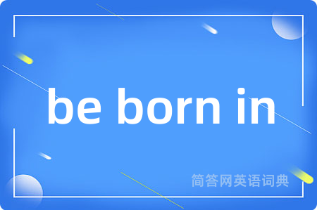 be born in
