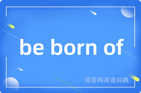 be born of