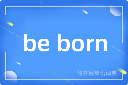 be born