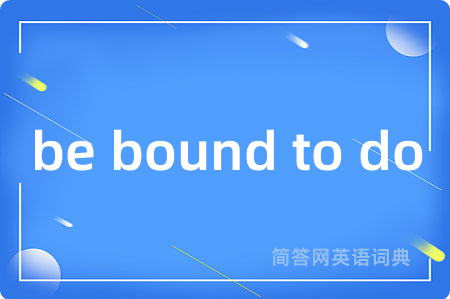 be bound to do