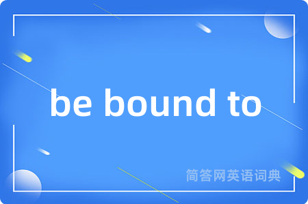 be bound to