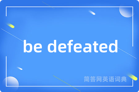 be defeated