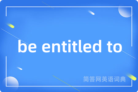 be entitled to