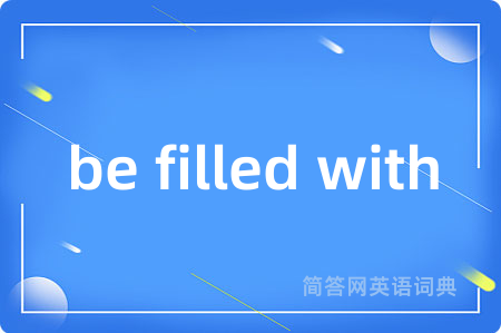 be filled with