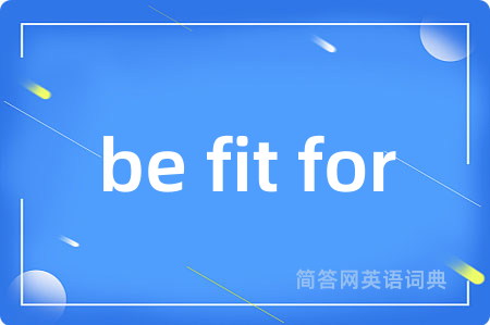be fit for