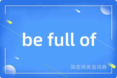 be full of