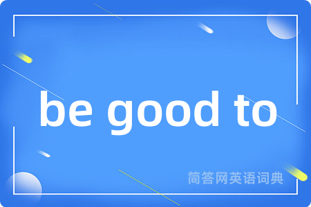 be good to
