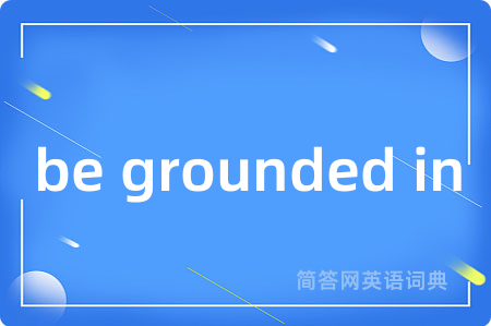 be grounded in