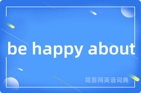 be happy about