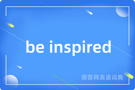 be inspired