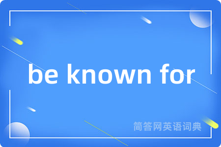 be known for