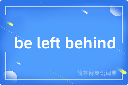 be left behind
