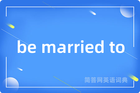 be married to