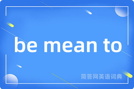 be mean to