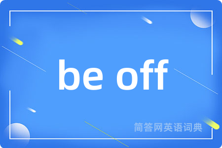 be off