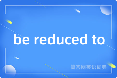 be reduced to