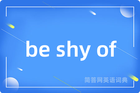 be shy of