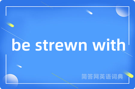 be strewn with